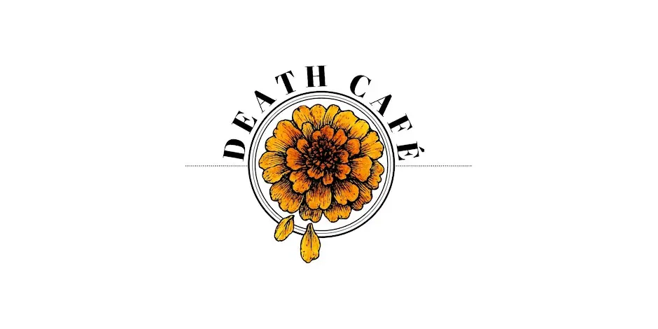 Death Cafe, Eat Cake. Drink Tea. Discuss Death